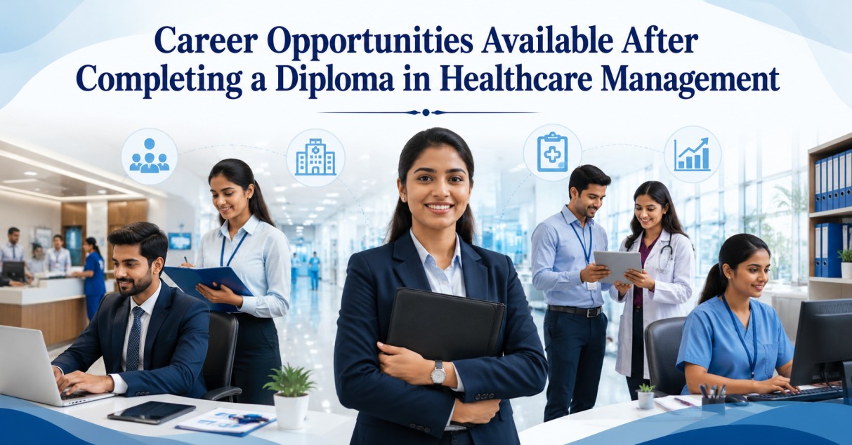 Career Opportunities Available After Completing a Diploma in Healthcare Management