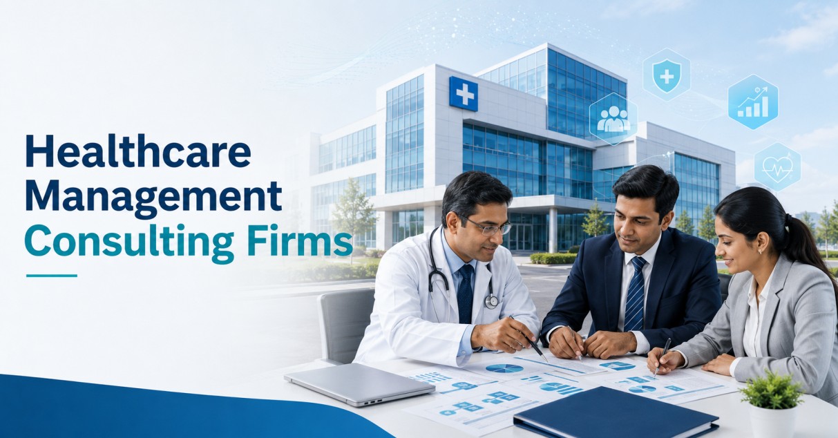 Healthcare Management Consulting Firms: How They Support Hospital Growth and Operations