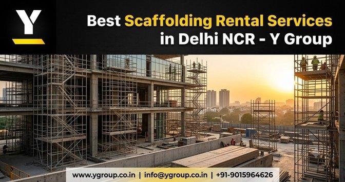 Best Scaffolding Rental Services in Delhi NCR - Y Group | Articles | Y Group | Gan Jing World - Technology for Humanity | Video & Movie Streaming